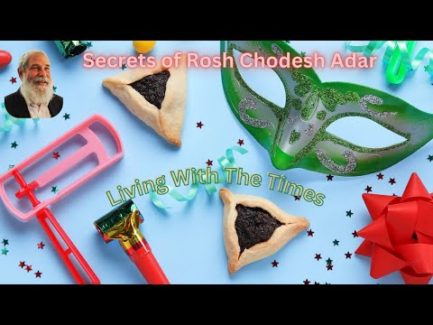 Living With The Times - Secrets of Rosh Chodesh Adar