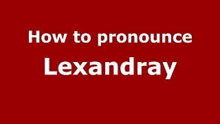 How to pronounce Lexandray