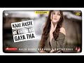 Kaal Raste Me Ghum Mil Gaya Tha || Jubin Nautiyal || Remix Song 2020 || Humnava Mere || AR Dj Ente..