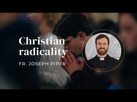 Introduction to CHRISTIAN RADICALITY | by Fr. Joseph Piper