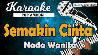 Download lagu Karaoke SEMAKIN CINTA _ Nada WANITA // Ronny Tuheteru_Yochen Amos mp3
