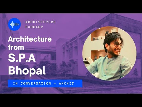 Architecture from S.P.A Bhopal | Podcast - Anchit | Scope, Entrance , Fees & Anchit Portfolio