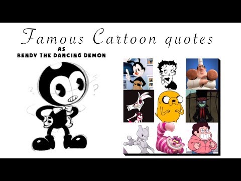 Famous Cartoon Quotes as Bendy the Dancing Demon