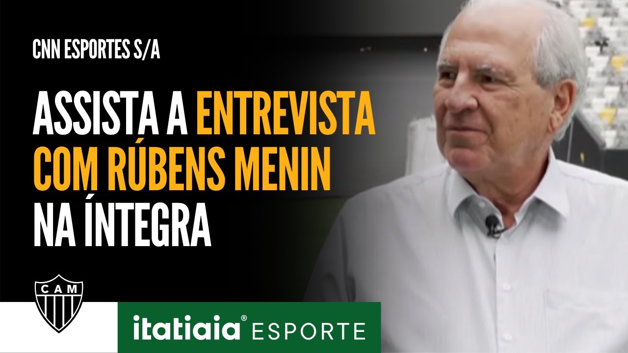 CNN ESPORTES S/A: CONFIRA NA ÍNTEGRA A ENTREVISTA COM RUBENS MENIN INVESTIDOR DA SAF DO ATLÉTICO