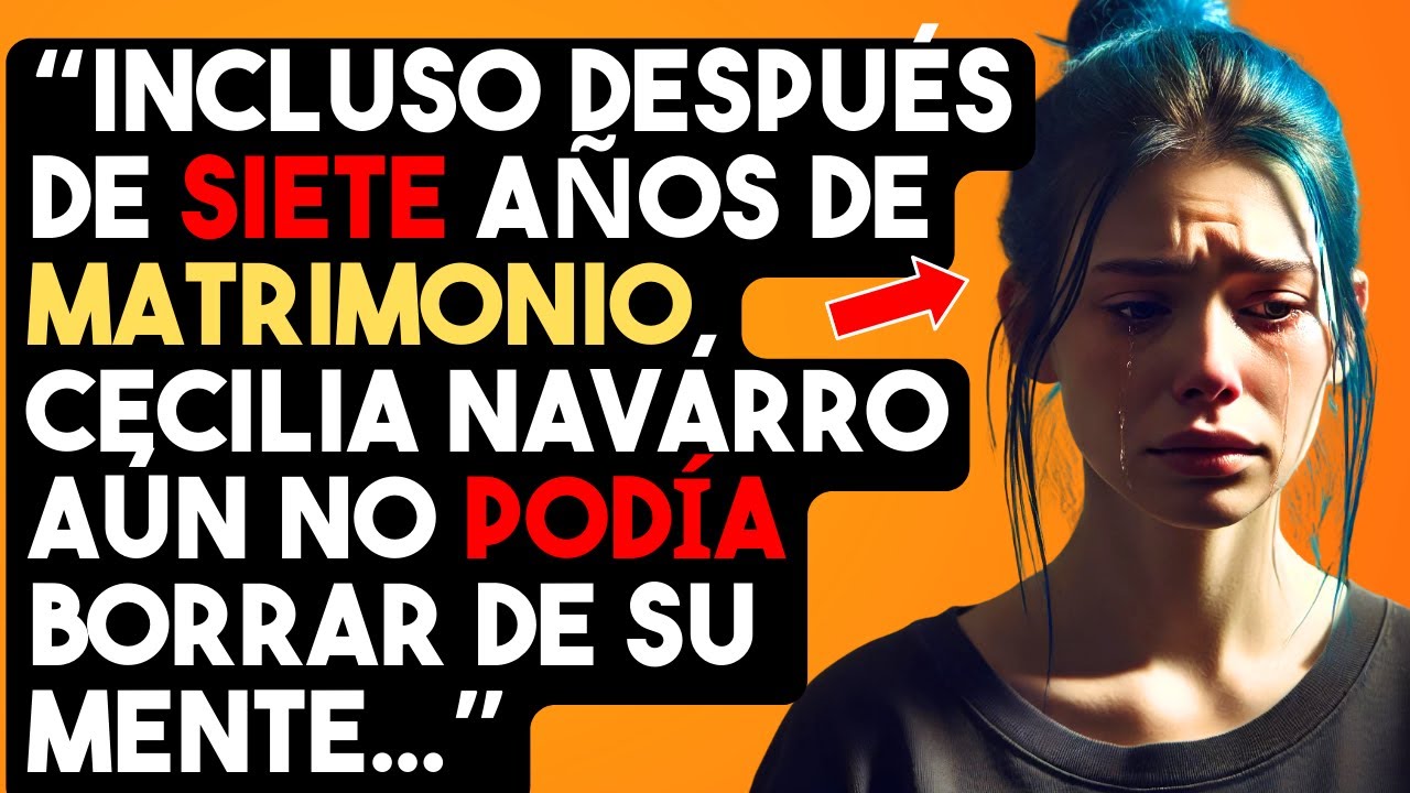 INCLUSO DESPUÉS DE SIETE AÑOS DE MATRIMONIO, CECILIA NAVARRO AÚN NO PODÍA BORRAR DE SU MENTE...