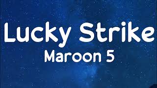 Maroon 5 - Lucky Strike (lyrics)