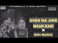 Aven Na jinde Maan Karin X  Amar singh Chamkila X Riki music