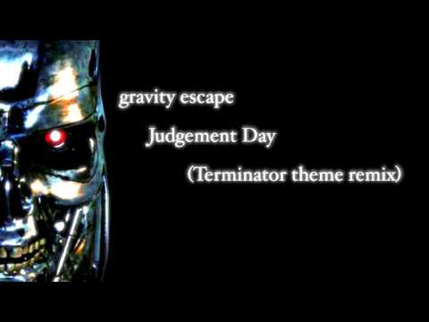 gravity escape - Judgement Day (Terminator theme remix)