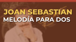 Joan Sebastian - Melodía para Dos (Audio Oficial)