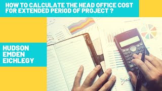 How to Calculate Head Office Cost for Extended Period of Project | EOT Claims