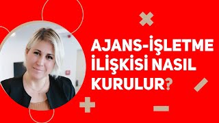 AJANS - İŞLETME İLİŞKİSİ NASIL KURULUR?