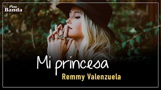 Mi princesa (LETRA) - Remmy Valenzuela