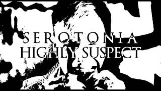 Highly Suspect // SEROTONIA // mciDOPE!LYRICs