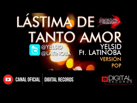 Yelsid Ft. Latinoba - Lastima De Tanto Amor (Versión Pop)