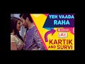 Yeh Vaada Raha Kartik And Survi