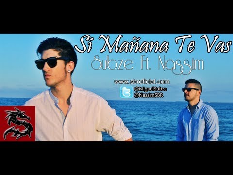 Subze Ft. Nassim - Si Mañana Te Vas (Videoclip Oficial)