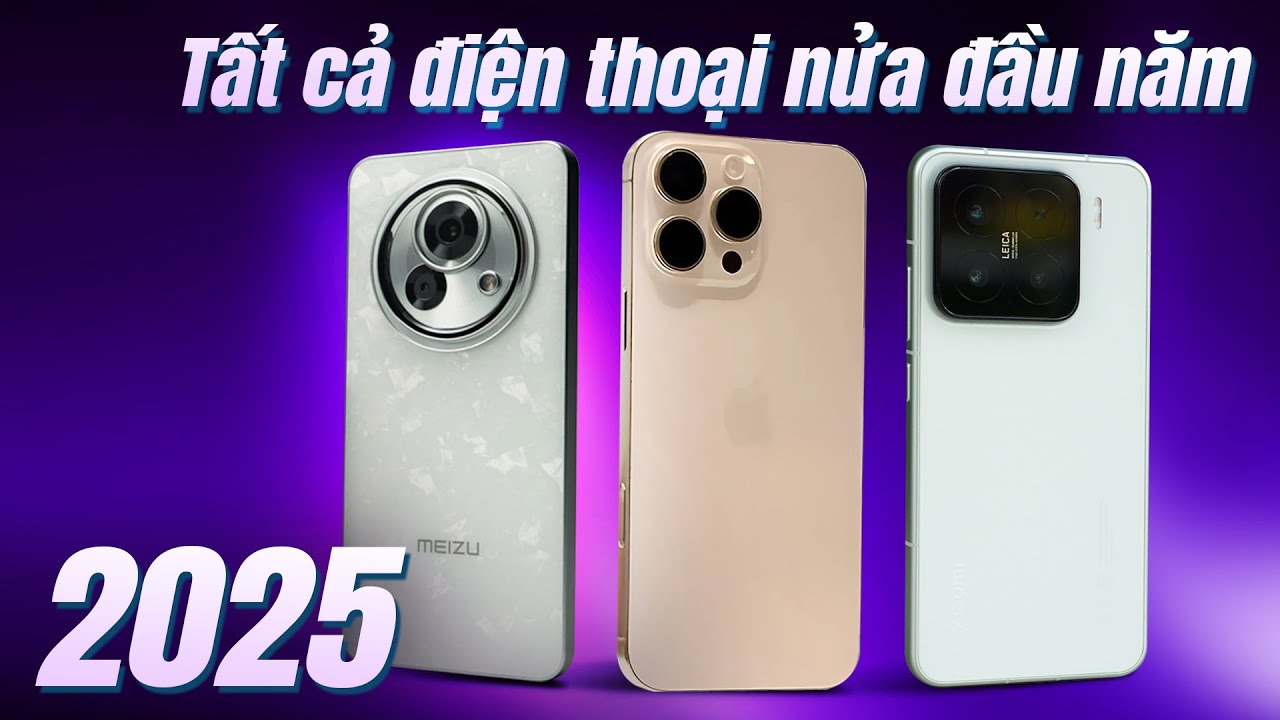 Đánh giá TẤT CẢ smartphone đáng chú ý nửa đầu 2025 - Cuộc chơi sôi động dưới 20 triệu!