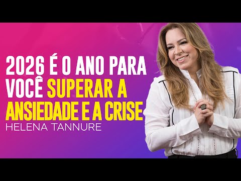 Helena Tannure | 2026 É O ANO PARA VOCÊ VENCER A ANSIEDADE E A TRISTEZA