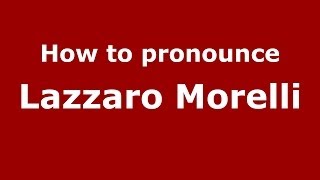 How to pronounce Lazzaro Morelli