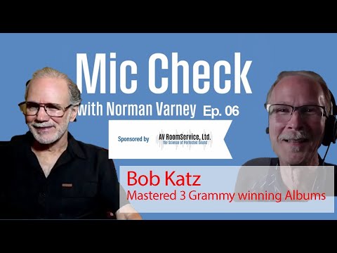 Mic Check Ep.  6: Mastering Audio- Art, Science, and Secrets with Bob Katz: Mastered 3 Grammy Albums