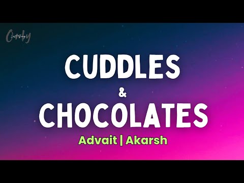 Advait | Akarsh - Cuddles & Chocolates (Lyrics) | Tum Aana Kareeb