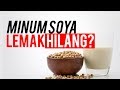 Lemak Hilang Dengan Susu Soya
