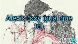 Alexis Y FIDO (Letra) - SOY IGUAL QUE TU