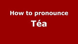 How to pronounce Téa