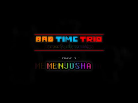 Bad Time Trio: Karma's Alternative - Phase 4 {MENJOSHA} (BTT:KA 1st Anniversary Special 1/2)