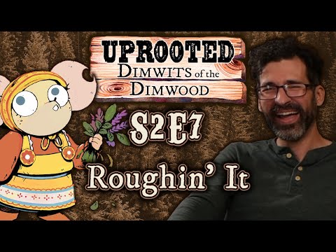 Uprooted S2E7 | Funny Woodland D&D | Roughin' It