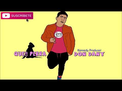 Que! Perra  Kennedy Producer ft Don Dany  El Cartel Del Perreo 2020