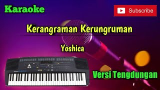 Download lagu Kerangraman Kerungruman ( Yoshica ) Karaoke Versi Sandiwaraan - Tengdung Cover mp3