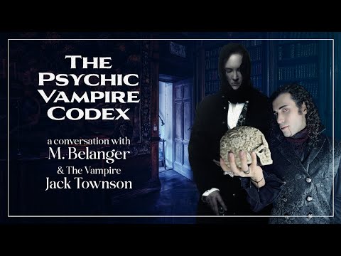 The Psychic Vampire Codex - Conversations with M. Belanger & The Vampire Jack Townson