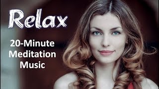 Meditation Music to Relax the Mind and Body • 20 Minutes