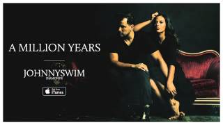 JOHNNYSWIM: A Million Years (Official Audio)