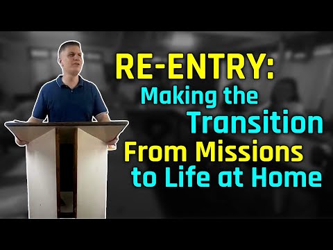 RE-ENTRY: Making the Transition From Missions to Life at Home