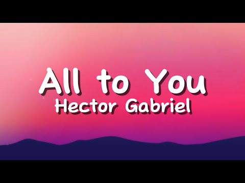 Hector Gabriel - All to You (Lyrics)