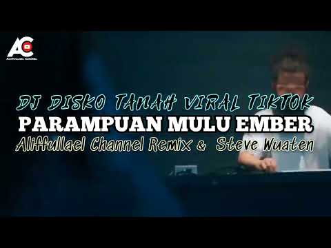 DJ DISKO TANAH VIRAL TIKTOK🔥Parampuan Mulu Ember (Aliffullael Channel Remix & Steve Wuaten)