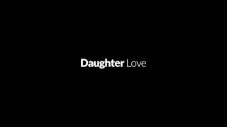 Daughter - Love