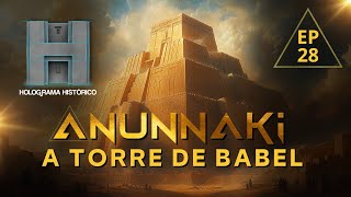 ANUNNAKI - 28º EPISÓDIO - A TORRE DE BABEL ®