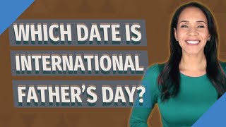 Which date is International Father's Day