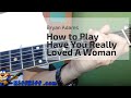 How to Play Have You Really Loved a Woman by ...