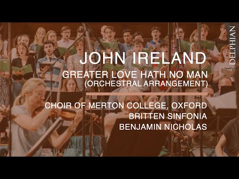 John Ireland: Greater love (Orchestral version) | Choir of Merton College | Britten Sinfonia