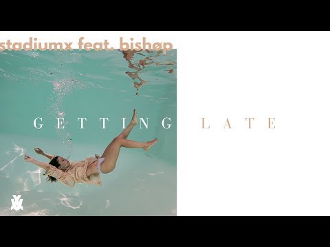 Stadiumx feat. BISHØP - Getting Late