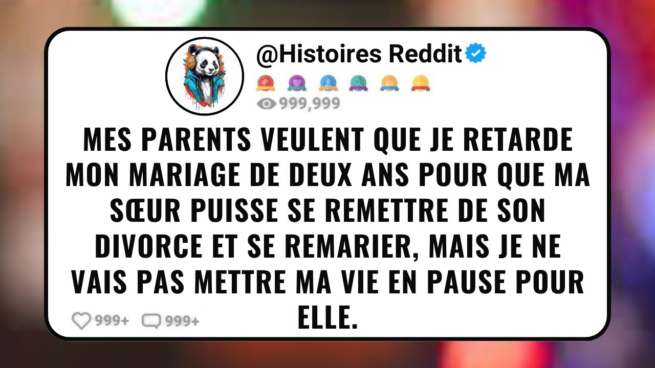 Mes Parents Veulent Que je Retarde Mon Mariage de Deux ans Pour Que ma Sœur Puisse se Remettre de...