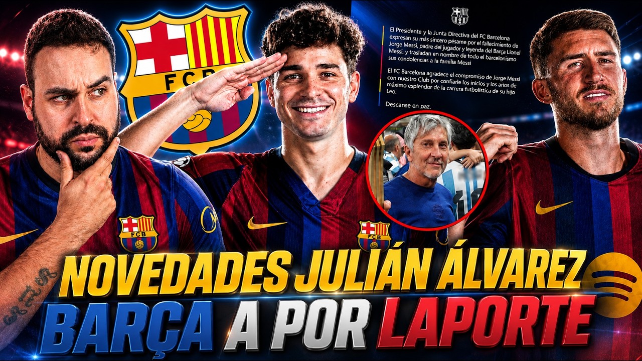 🚨NOVEDADES JULIÁN ÁLVAREZ-BARÇA ¡Se TERMINA TODO! - El BARÇA a por LAPORTE - FALLECE JORGE MESSI