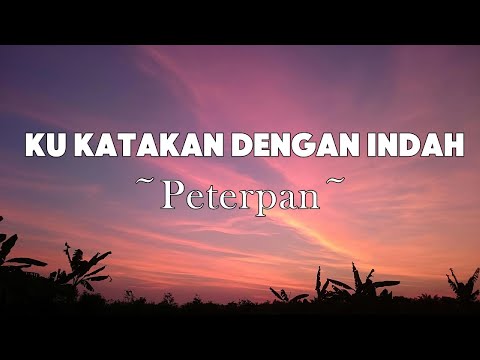 Peterpan - Ku Katakan Dengan Indah  | Lyrics