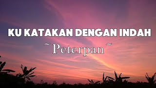 Download lagu Peterpan - Ku Katakan Dengan Indah  | Lyrics mp3
