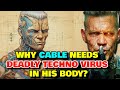 Cable Anatomy Explored Why Cable Keeps The Deadly Techno Virus In His Body That S Killing Him