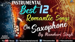 Best 12 Romantic Instrumental Songs On Saxophone | By Manohari Singh | Jukebox |90's Bollywood Songs